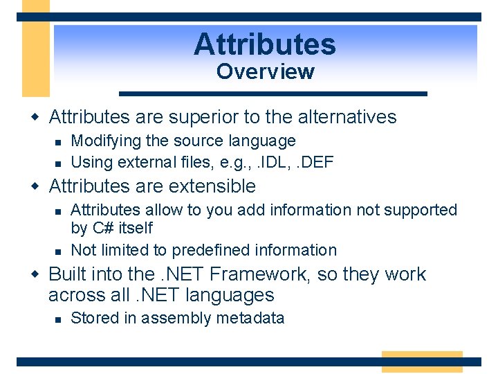 Attributes Overview w Attributes are superior to the alternatives n n Modifying the source