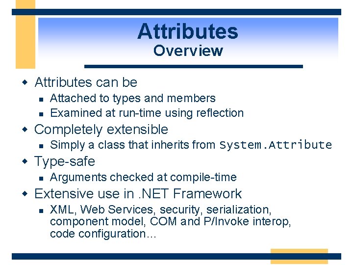 Attributes Overview w Attributes can be n n Attached to types and members Examined