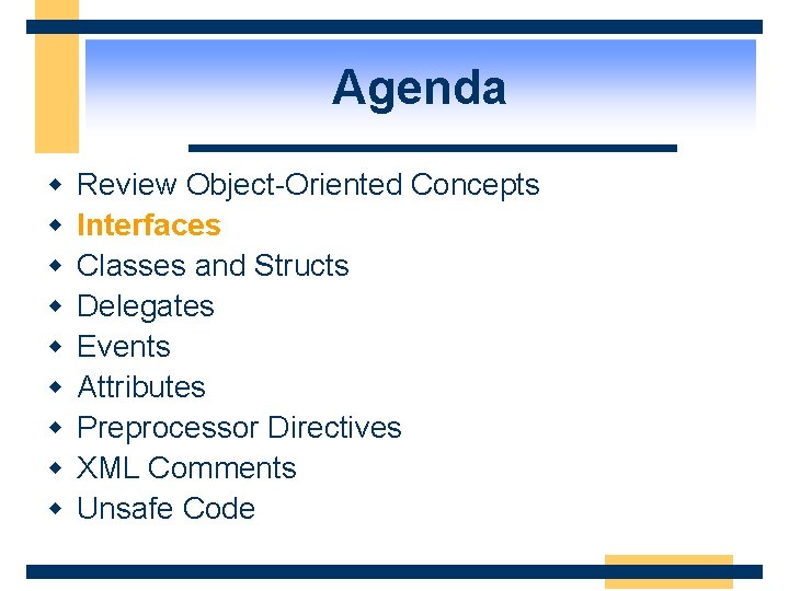 Agenda w w w w w Review Object-Oriented Concepts Interfaces Classes and Structs Delegates