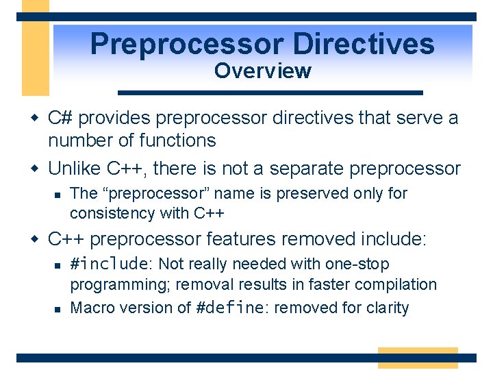 Preprocessor Directives Overview w C# provides preprocessor directives that serve a number of functions