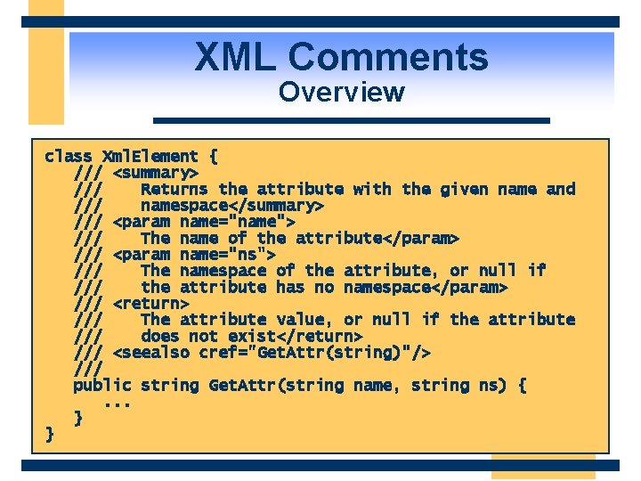 XML Comments Overview class Xml. Element { /// <summary> /// Returns the attribute with