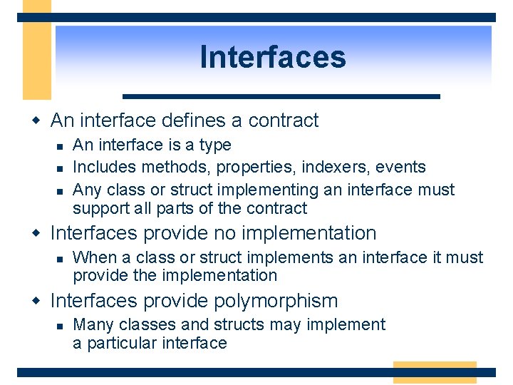 Interfaces w An interface defines a contract n n n An interface is a