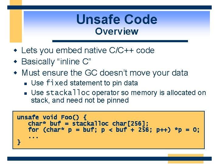 Unsafe Code Overview w Lets you embed native C/C++ code w Basically “inline C”