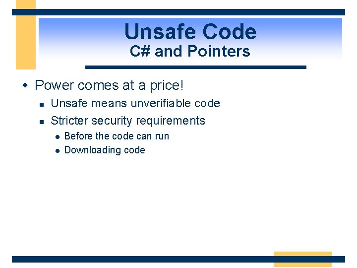 Unsafe Code C# and Pointers w Power comes at a price! n n Unsafe