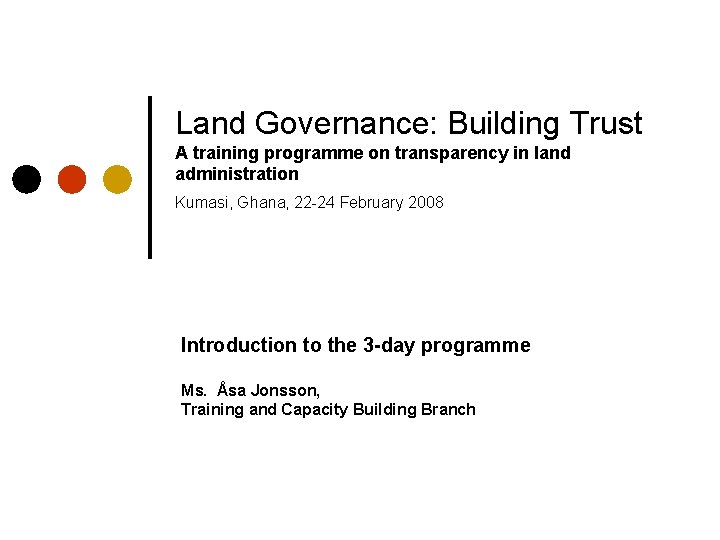 Land Governance: Building Trust A training programme on transparency in land administration Kumasi, Ghana,