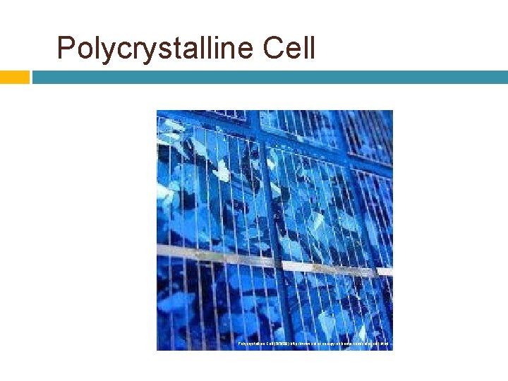 Polycrystalline Cell (5/5/09) http: //www. solar-energy-at-home. com/solar-cell. html 