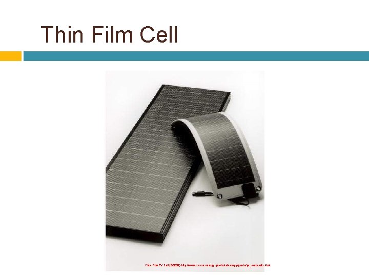 Thin Film Cell Thin Film PV Cell (5/5/09) http: //www 1. eere. energy. gov/tribalenergy/guide/pv_materials.