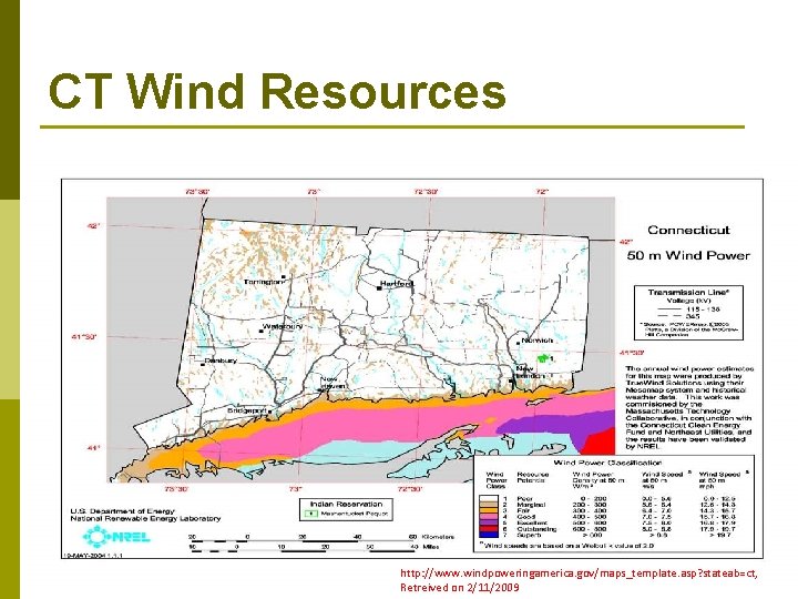 CT Wind Resources http: //www. windpoweringamerica. gov/maps_template. asp? stateab=ct, Retreived on 2/11/2009 