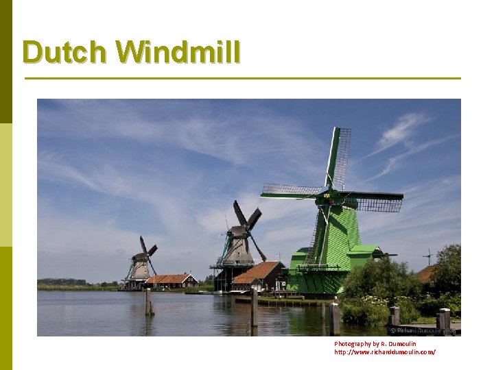 Dutch Windmill Photography by R. Dumoulin http: //www. richarddumoulin. com/ 