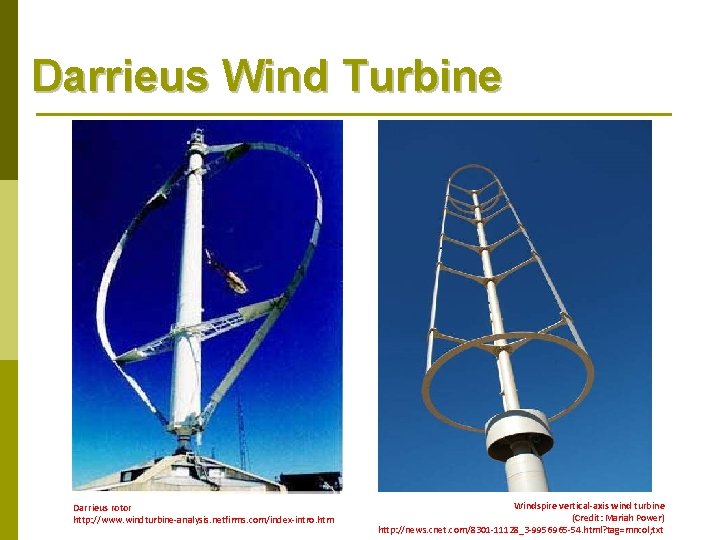 Darrieus Wind Turbine Darrieus rotor http: //www. windturbine-analysis. netfirms. com/index-intro. htm Windspire vertical-axis wind