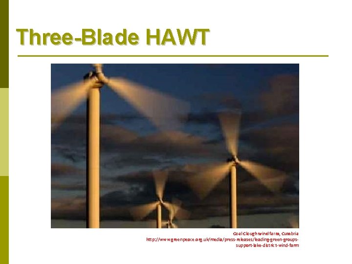 Three-Blade HAWT Coal Clough wind farm, Cumbria http: //www. greenpeace. org. uk/media/press-releases/leading-green-groupssupport-lake-district-wind-farm 