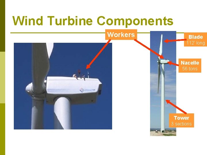 Wind Turbine Components Workers Blade 112’ long Nacelle 56 tons Tower 3 sections 