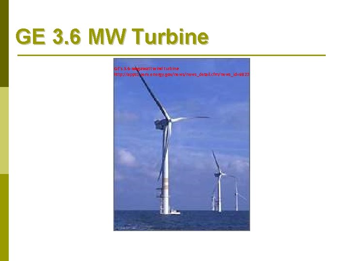 GE 3. 6 MW Turbine GE's 3. 6 -megawatt wind turbine http: //apps 1.