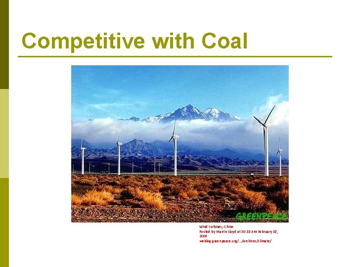 Competitive with Coal Wind turbines; China Posted by Martin Lloyd at 10: 33 AM