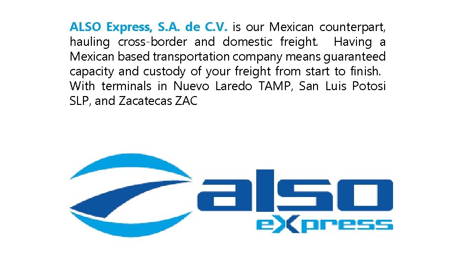 ALSO Express, S. A. de C. V. is our Mexican counterpart, hauling cross-border and