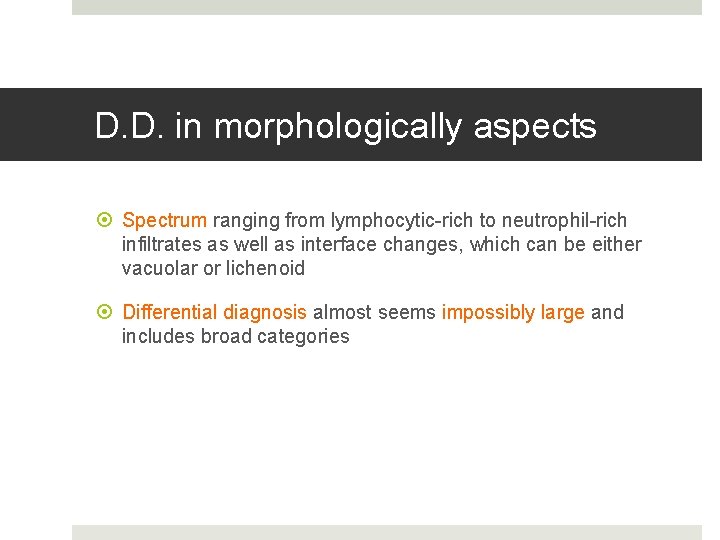 D. D. in morphologically aspects Spectrum ranging from lymphocytic-rich to neutrophil-rich infiltrates as well