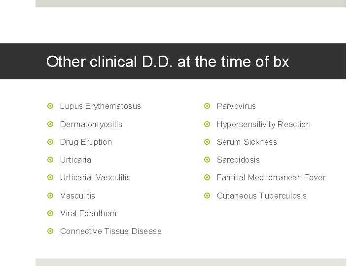 Other clinical D. D. at the time of bx Lupus Erythematosus Parvovirus Dermatomyositis Hypersensitivity