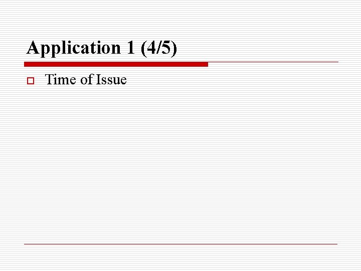 Application 1 (4/5) o Time of Issue 