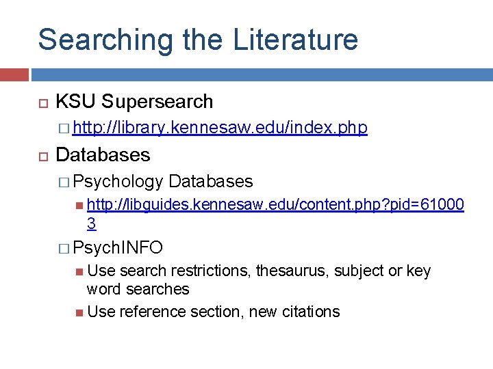 Searching the Literature KSU Supersearch � http: //library. kennesaw. edu/index. php Databases � Psychology