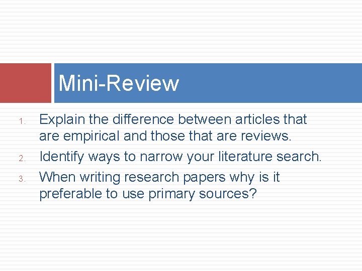 Mini-Review 1. 2. 3. Explain the difference between articles that are empirical and those