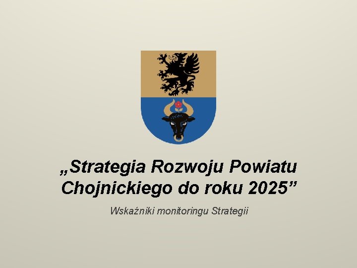„Strategia Rozwoju Powiatu Chojnickiego do roku 2025” Wskaźniki monitoringu Strategii 