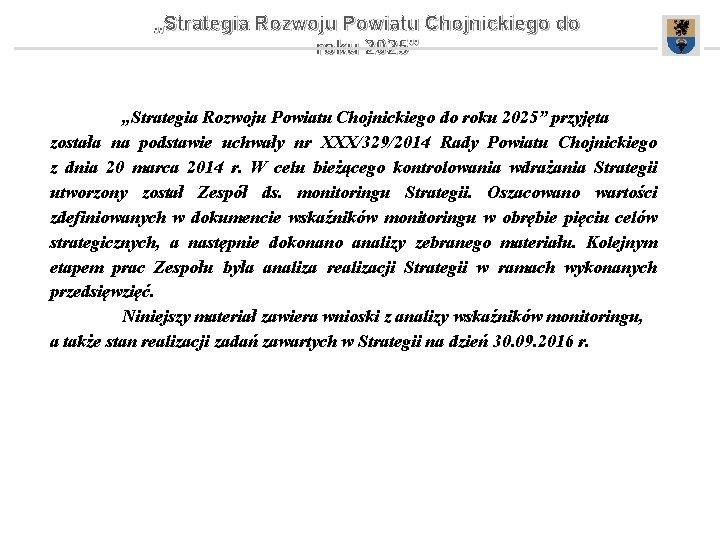 „Strategia Rozwoju Powiatu Chojnickiego do roku 2025” przyjęta została na podstawie uchwały nr XXX/329/2014