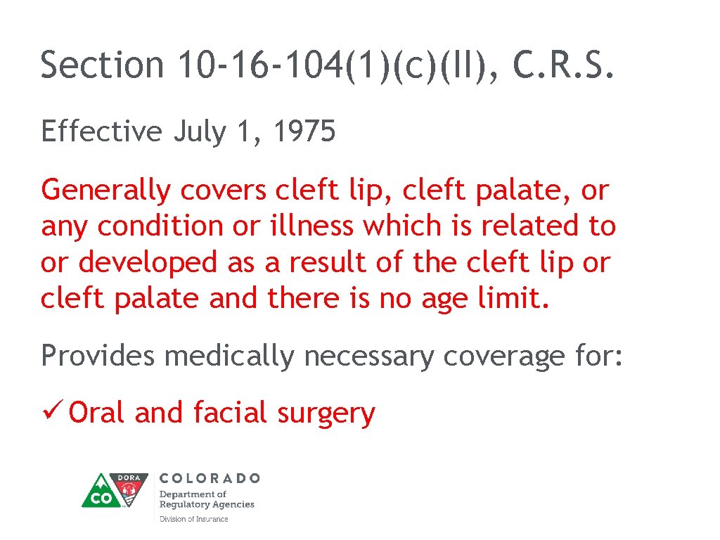 Section 10 -16 -104(1)(c)(II), C. R. S. Effective July 1, 1975 Generally covers cleft