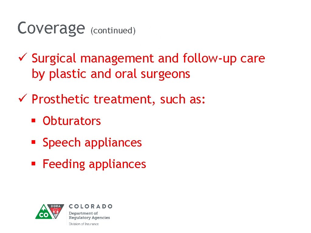 Coverage (continued) ü Surgical management and follow-up care by plastic and oral surgeons ü