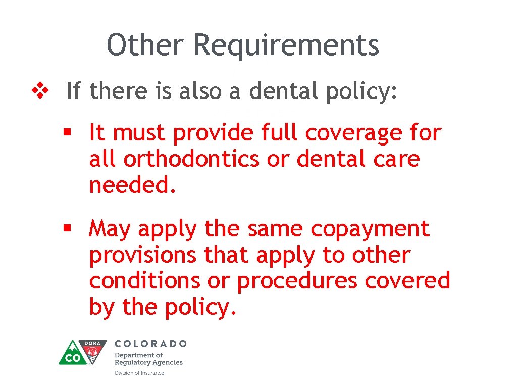 Other Requirements v If there is also a dental policy: § It must provide