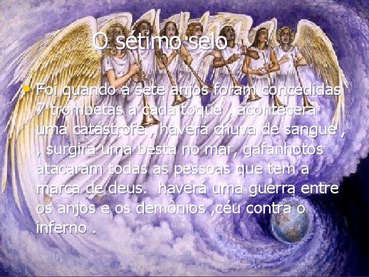 O sétimo selo • Foi quando a sete anjos foram concedidas 7 trombetas a