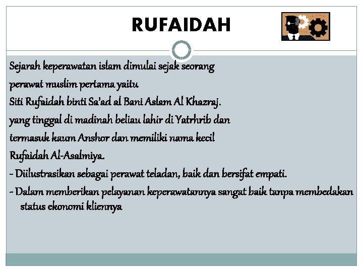 RUFAIDAH Sejarah keperawatan islam dimulai sejak seorang perawat muslim pertama yaitu Siti Rufaidah binti