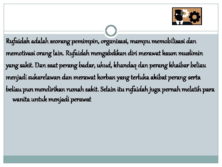 Rufaidah adalah seorang pemimpin, organisasi, mampu memobilisasi dan memotivasi orang lain. Rufaidah mengabdikan diri