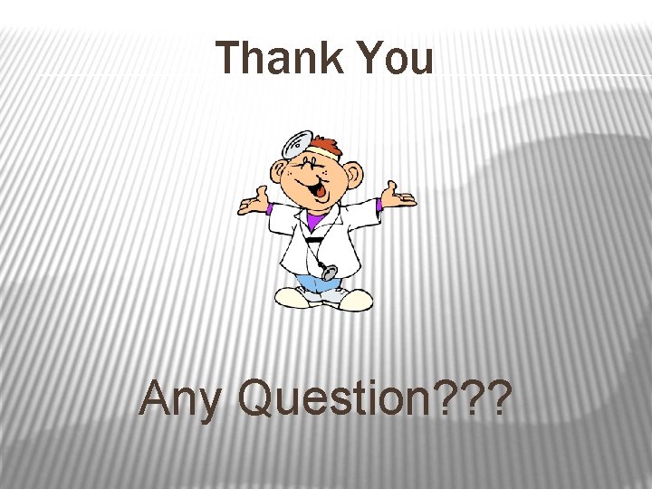 Thank You Any Question? ? ? 