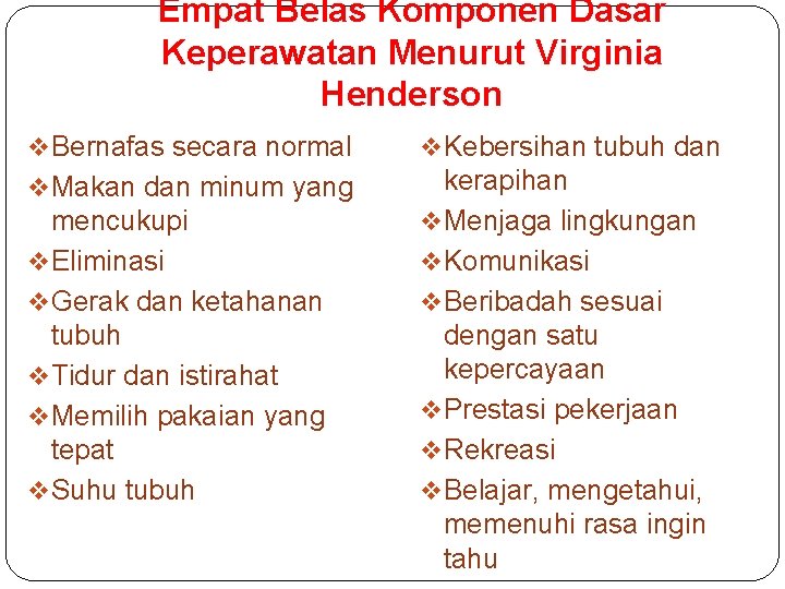 Empat Belas Komponen Dasar Keperawatan Menurut Virginia Henderson v Bernafas secara normal v Kebersihan