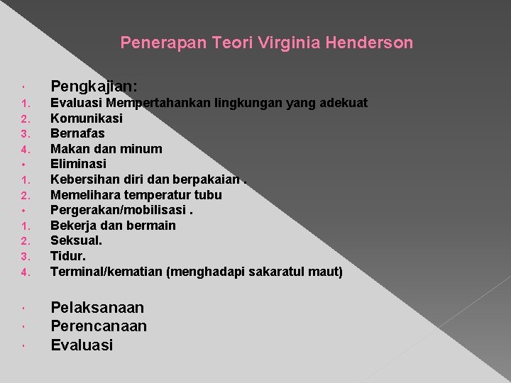 Penerapan Teori Virginia Henderson Pengkajian: 1. 2. 3. 4. • 1. 2. 3. 4.