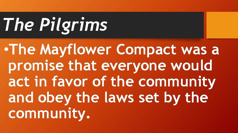 The Pilgrims • The Mayflower Compact was a promise that everyone would act in