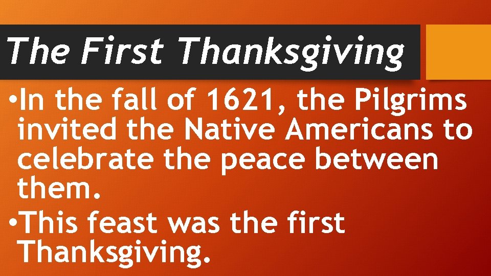 The First Thanksgiving • In the fall of 1621, the Pilgrims invited the Native