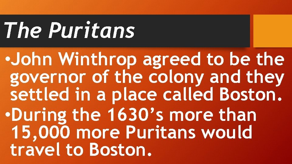 The Puritans • John Winthrop agreed to be the governor of the colony and