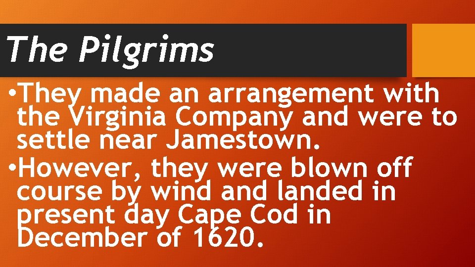 The Pilgrims • They made an arrangement with the Virginia Company and were to