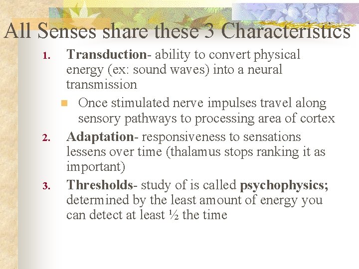 All Senses share these 3 Characteristics 1. 2. 3. Transduction- ability to convert physical
