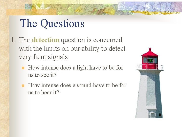 The Questions 1. The detection question is concerned with the limits on our ability