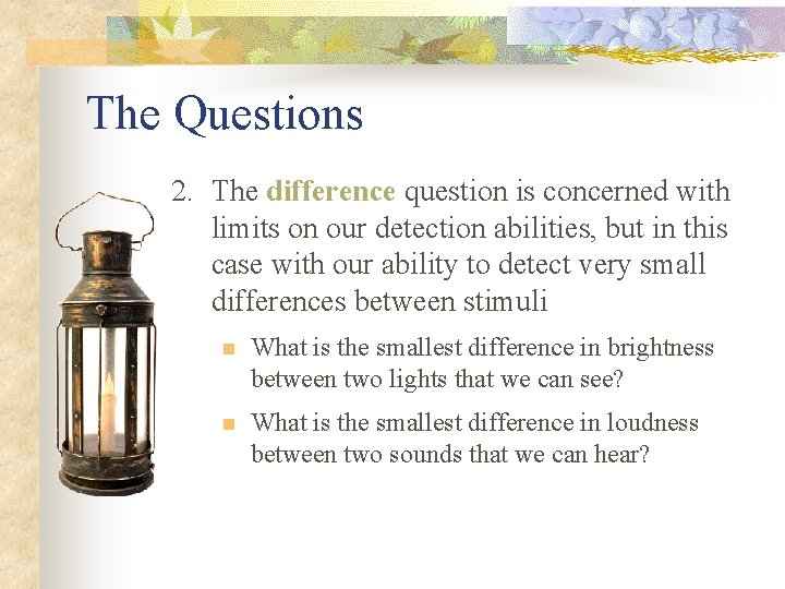 The Questions 2. The difference question is concerned with limits on our detection abilities,