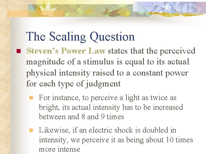 The Scaling Question n Steven’s Power Law states that the perceived magnitude of a