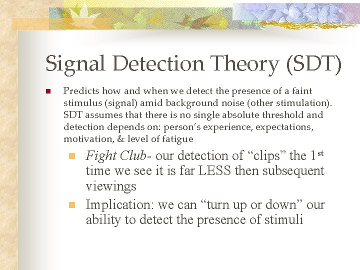 Signal Detection Theory (SDT) n Predicts how and when we detect the presence of