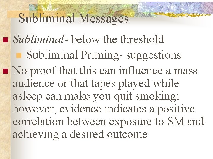 Subliminal Messages n n Subliminal- below the threshold n Subliminal Priming- suggestions No proof