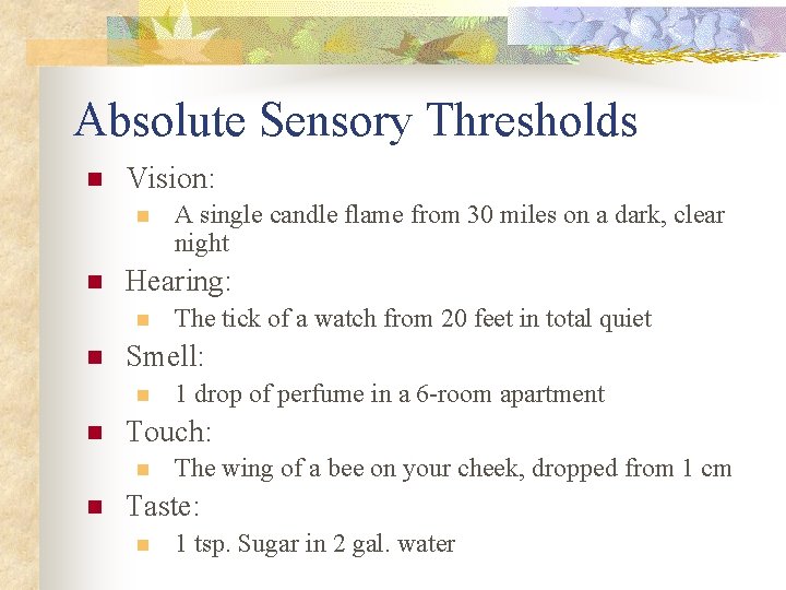 Absolute Sensory Thresholds n Vision: n n Hearing: n n 1 drop of perfume
