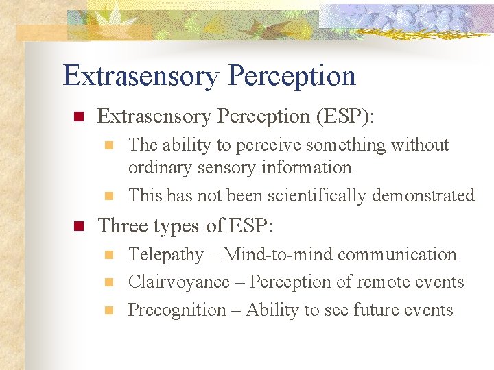 Extrasensory Perception n Extrasensory Perception (ESP): n n n The ability to perceive something
