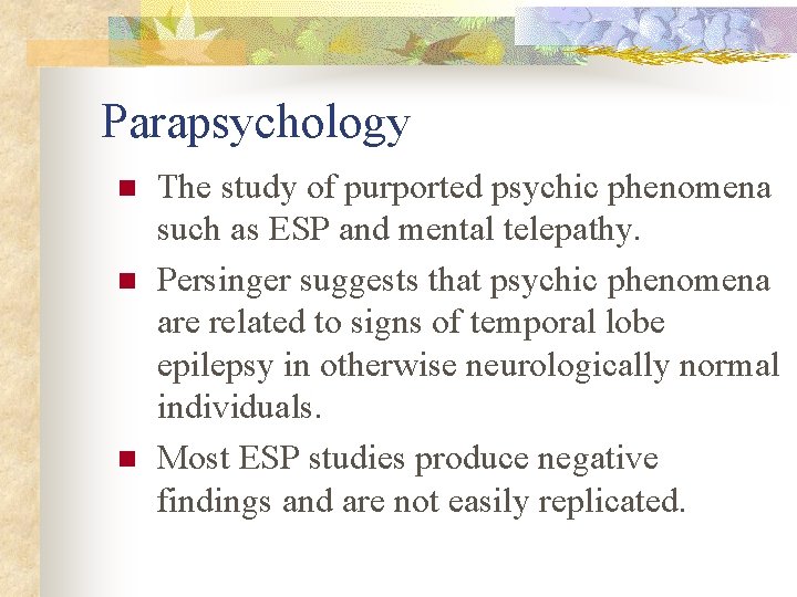 Parapsychology n n n The study of purported psychic phenomena such as ESP and