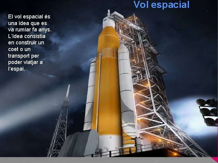 Vol espacial El vol espacial és una idea que es va rumiar fa anys.