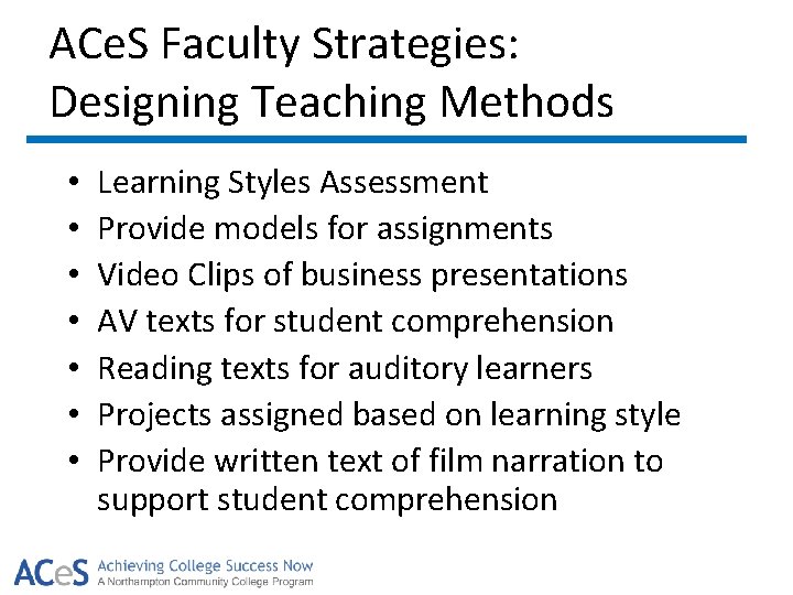 ACe. S Faculty Strategies: Designing Teaching Methods • • Learning Styles Assessment Provide models